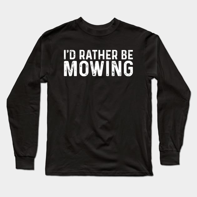 I'd Rather Be Mowing Funny Mower Gift Long Sleeve T-Shirt by TeeTypo